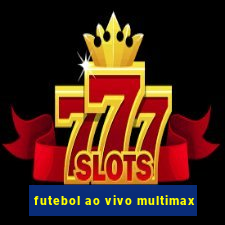 futebol ao vivo multimax